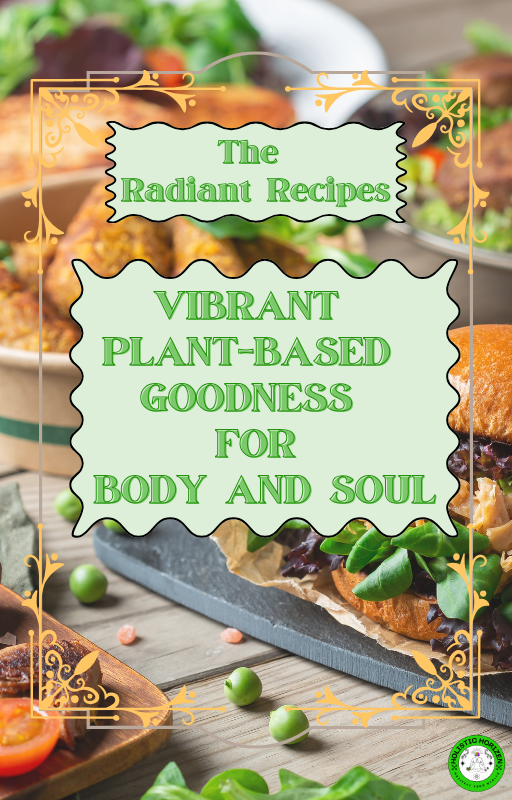 The Radiant Recipes: Vibrant Plant-Based Goodness For Body and Soul (Pre-Sale)